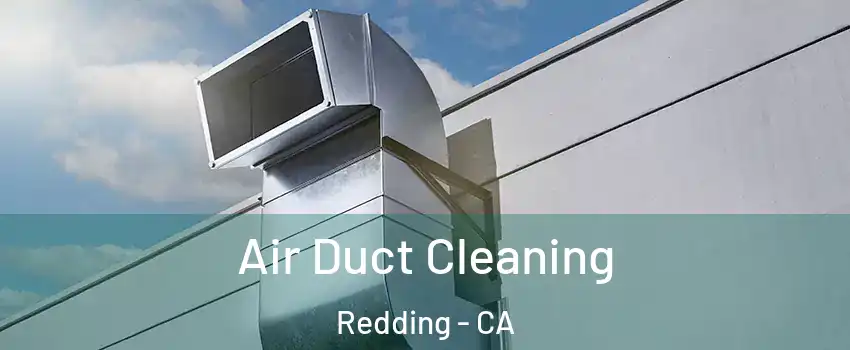  Air Duct Cleaning Redding - CA