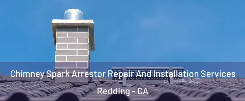 Chimney Spark Arrestor Repair And Installation Services Redding - CA