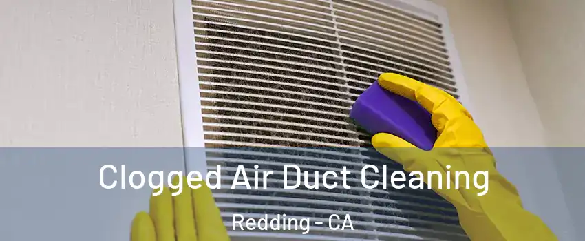  Clogged Air Duct Cleaning Redding - CA