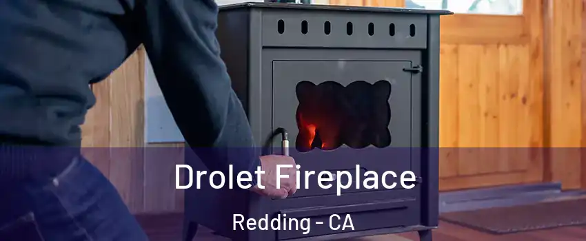  Drolet Fireplace Redding - CA