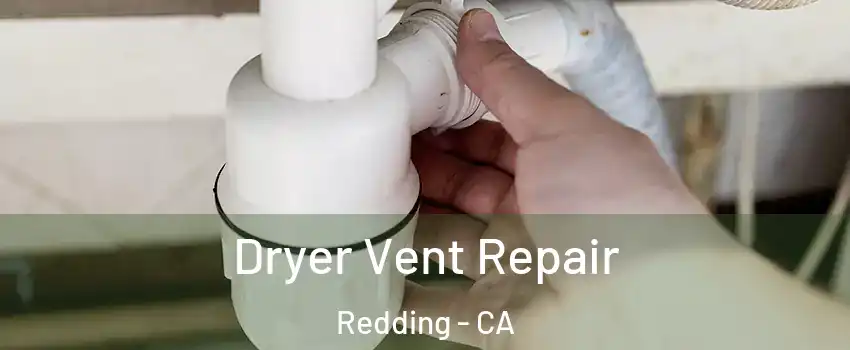  Dryer Vent Repair Redding - CA