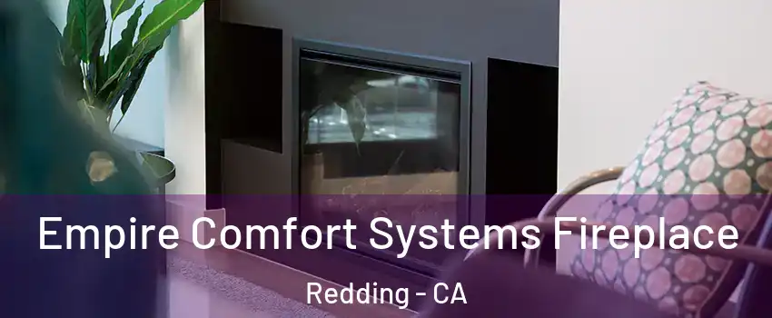  Empire Comfort Systems Fireplace Redding - CA