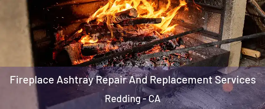  Fireplace Ashtray Repair And Replacement Services Redding - CA
