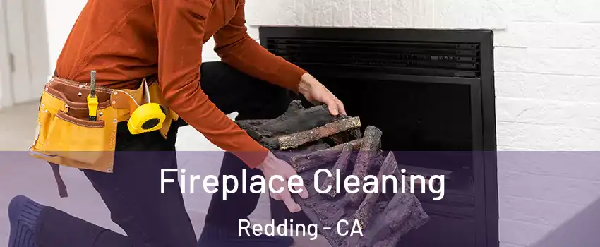  Fireplace Cleaning Redding - CA
