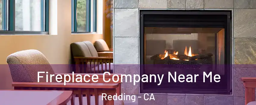  Fireplace Company Near Me Redding - CA