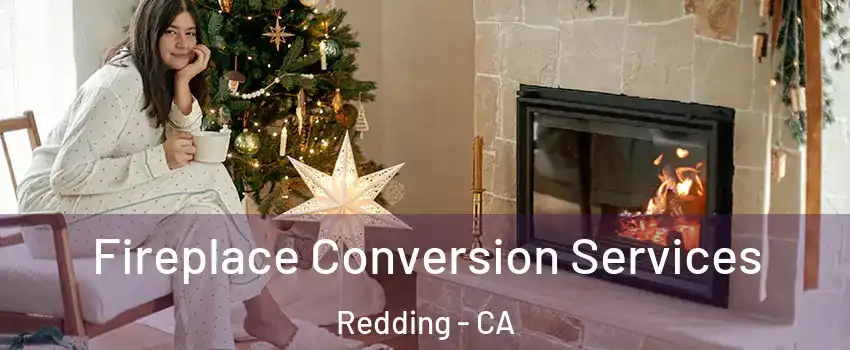  Fireplace Conversion Services Redding - CA