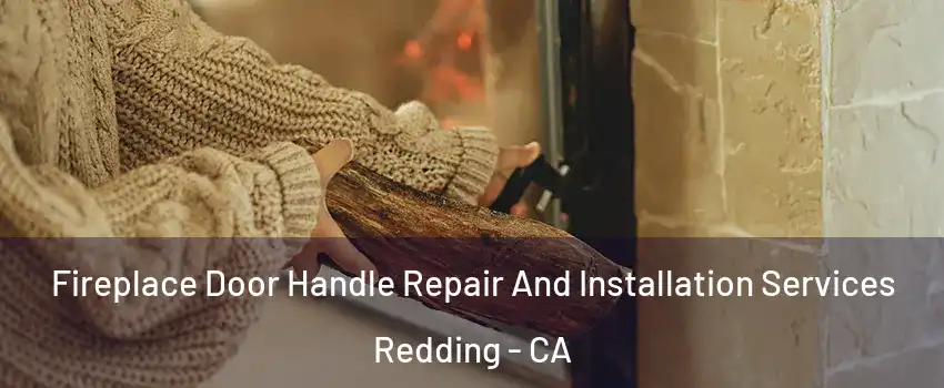  Fireplace Door Handle Repair And Installation Services Redding - CA