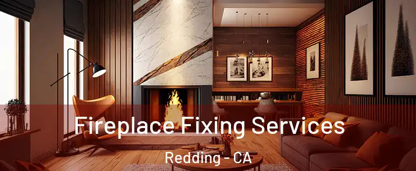  Fireplace Fixing Services Redding - CA