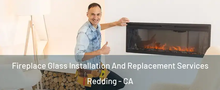  Fireplace Glass Installation And Replacement Services Redding - CA