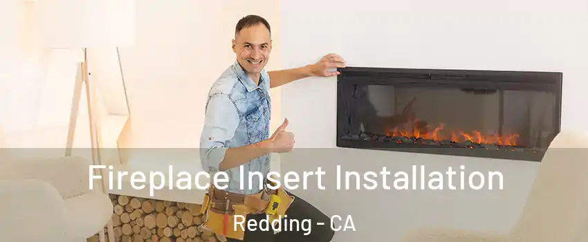  Fireplace Insert Installation Redding - CA