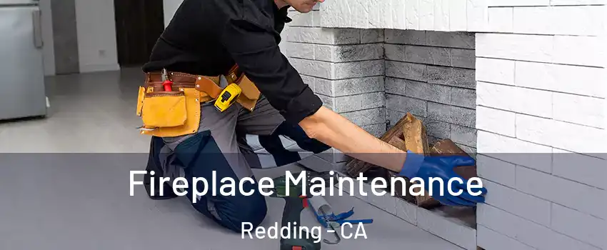  Fireplace Maintenance Redding - CA