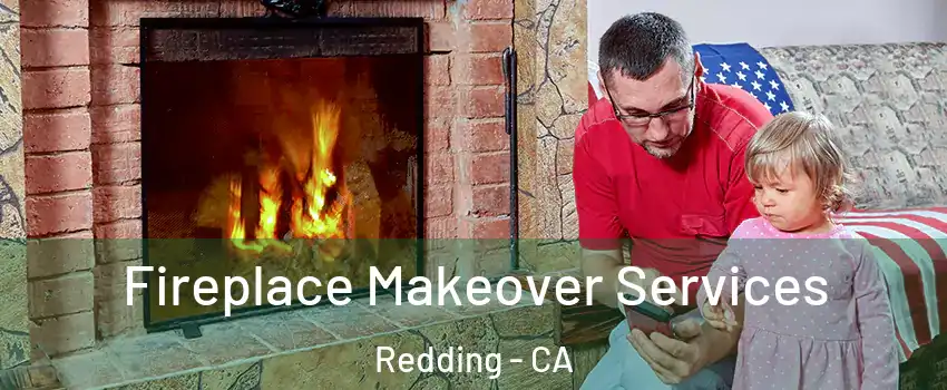  Fireplace Makeover Services Redding - CA