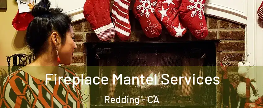  Fireplace Mantel Services Redding - CA