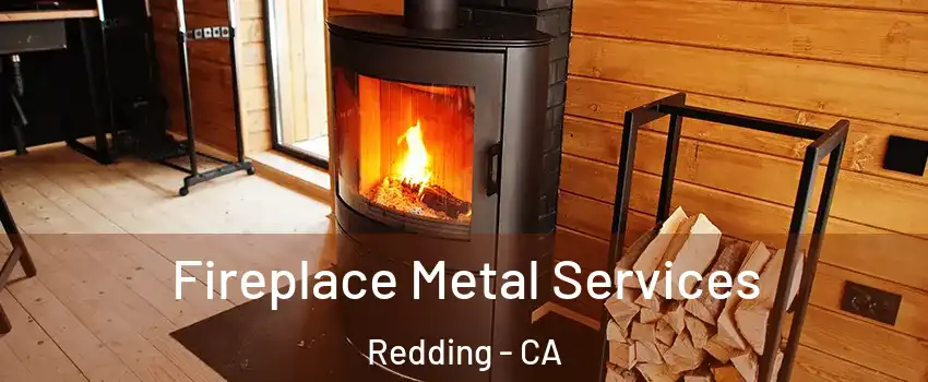  Fireplace Metal Services Redding - CA