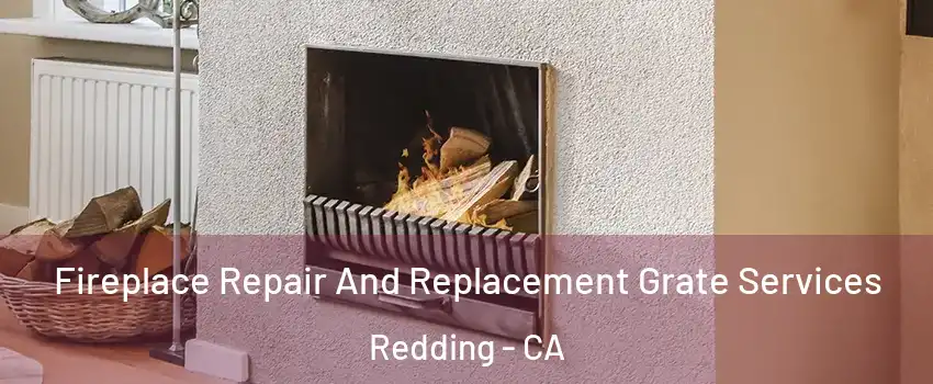  Fireplace Repair And Replacement Grate Services Redding - CA