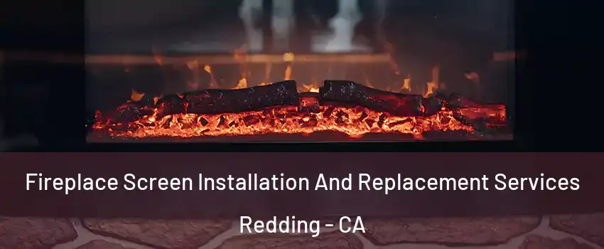  Fireplace Screen Installation And Replacement Services Redding - CA