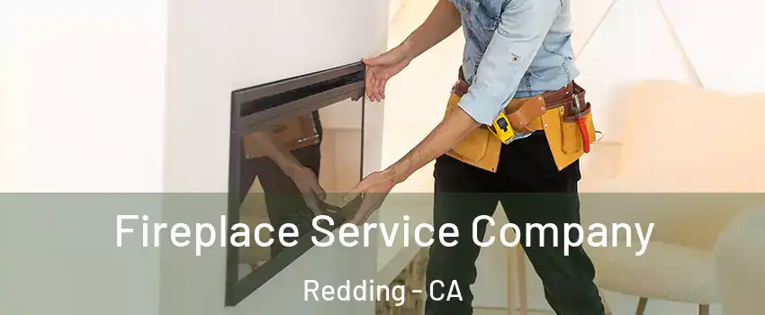  Fireplace Service Company Redding - CA