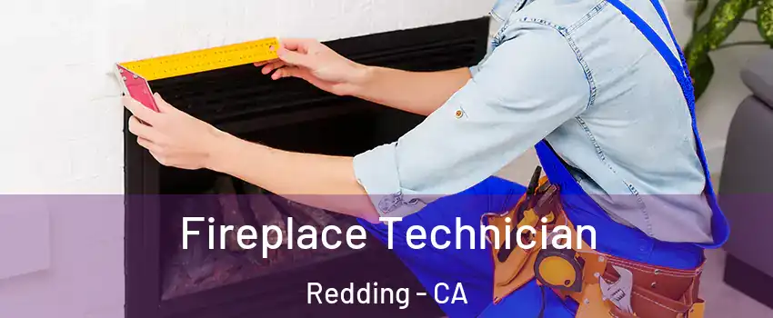  Fireplace Technician Redding - CA