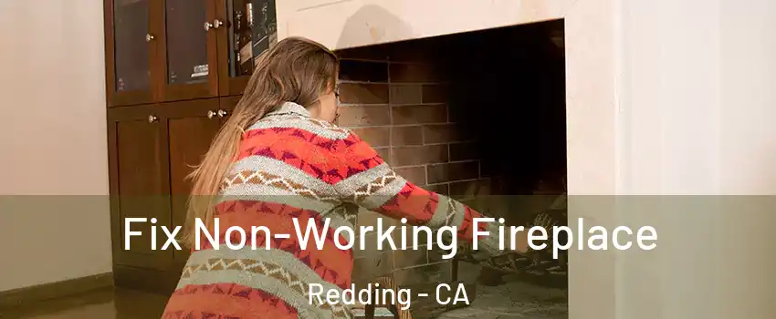  Fix Non-Working Fireplace Redding - CA