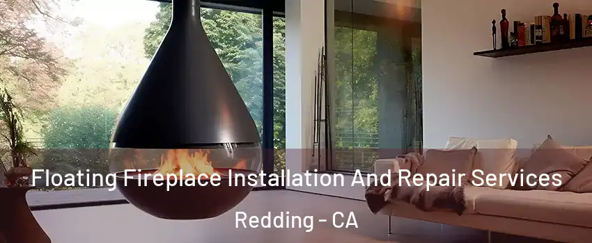  Floating Fireplace Installation And Repair Services Redding - CA