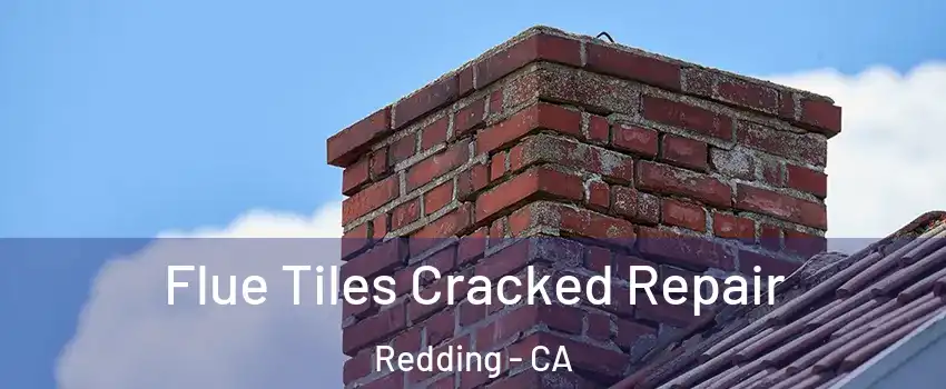  Flue Tiles Cracked Repair Redding - CA