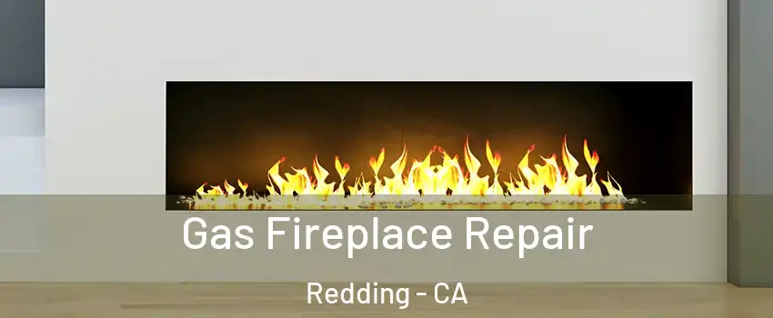  Gas Fireplace Repair Redding - CA