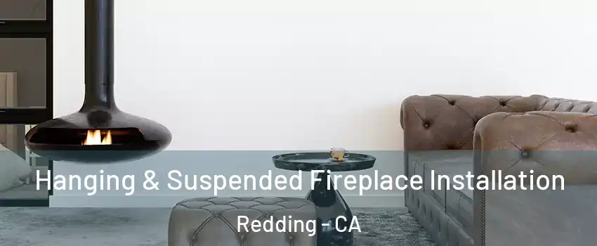  Hanging & Suspended Fireplace Installation Redding - CA