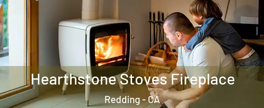  Hearthstone Stoves Fireplace Redding - CA