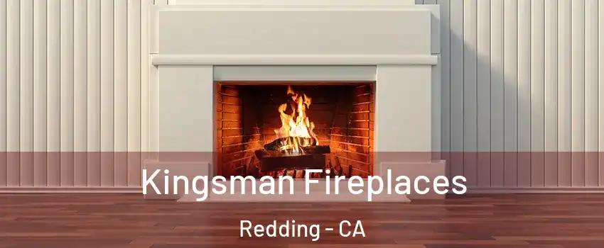  Kingsman Fireplaces Redding - CA