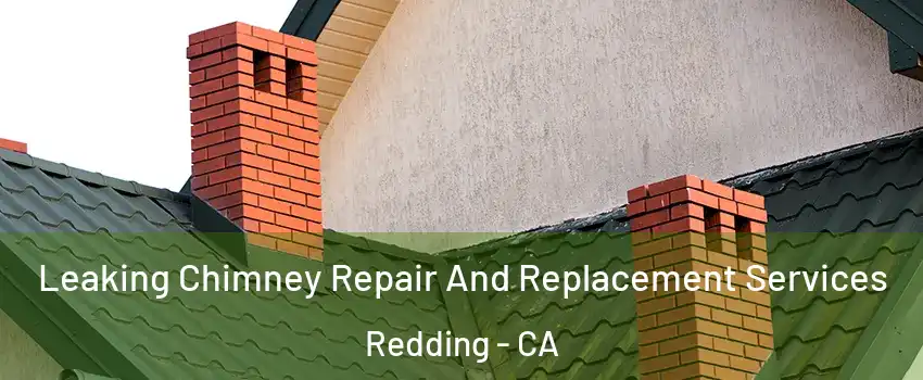  Leaking Chimney Repair And Replacement Services Redding - CA
