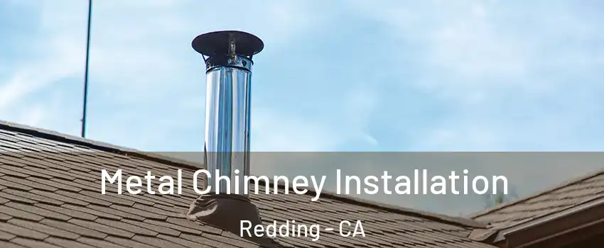  Metal Chimney Installation Redding - CA