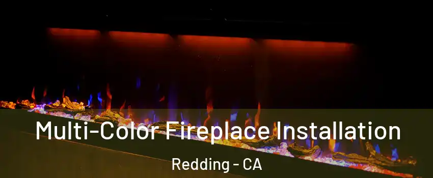  Multi-Color Fireplace Installation Redding - CA