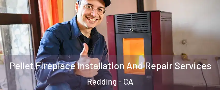  Pellet Fireplace Installation And Repair Services Redding - CA