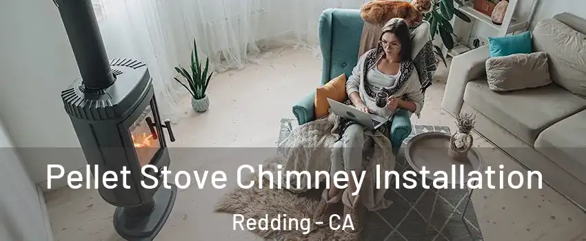  Pellet Stove Chimney Installation Redding - CA