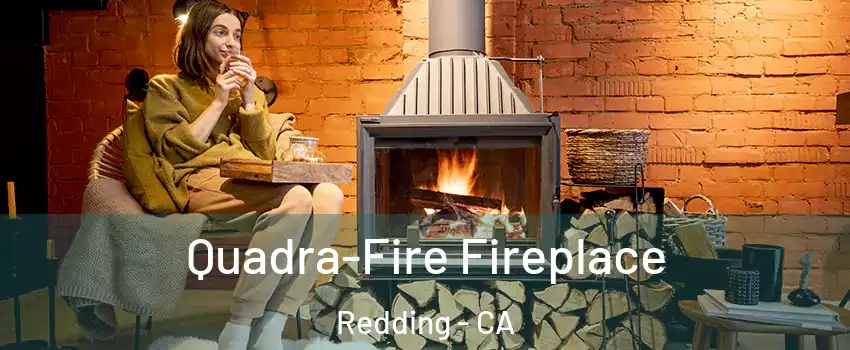  Quadra-Fire Fireplace Redding - CA