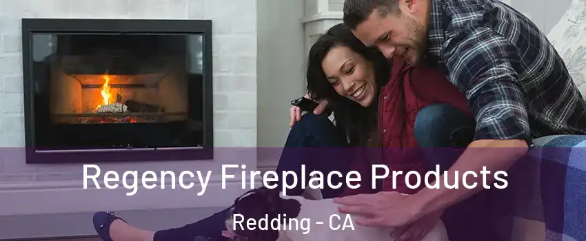  Regency Fireplace Products Redding - CA