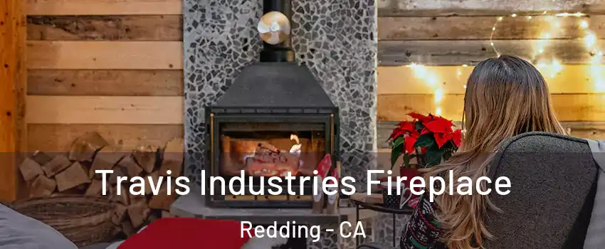  Travis Industries Fireplace Redding - CA