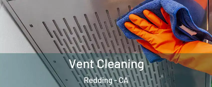  Vent Cleaning Redding - CA