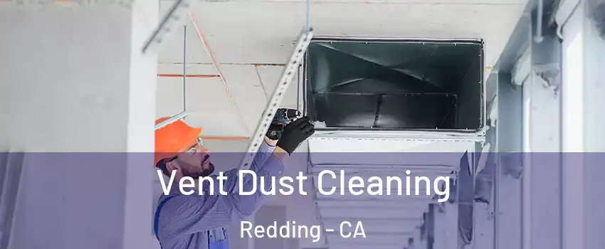  Vent Dust Cleaning Redding - CA