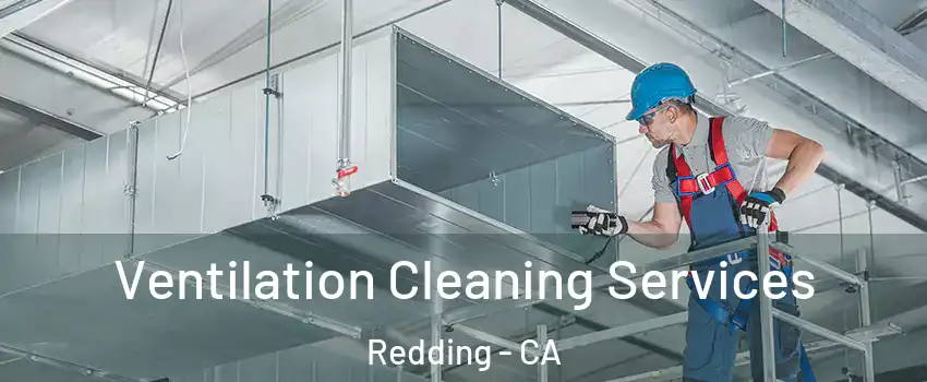 Ventilation Cleaning Services Redding - CA