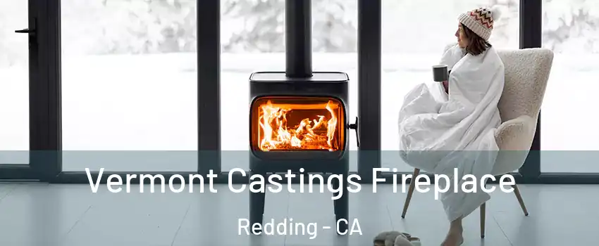  Vermont Castings Fireplace Redding - CA