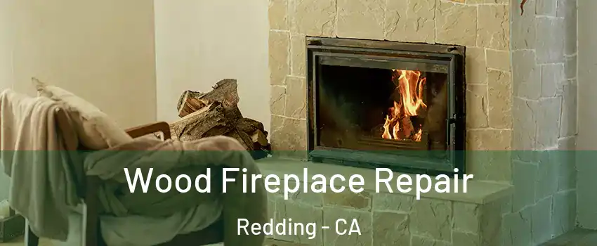  Wood Fireplace Repair Redding - CA