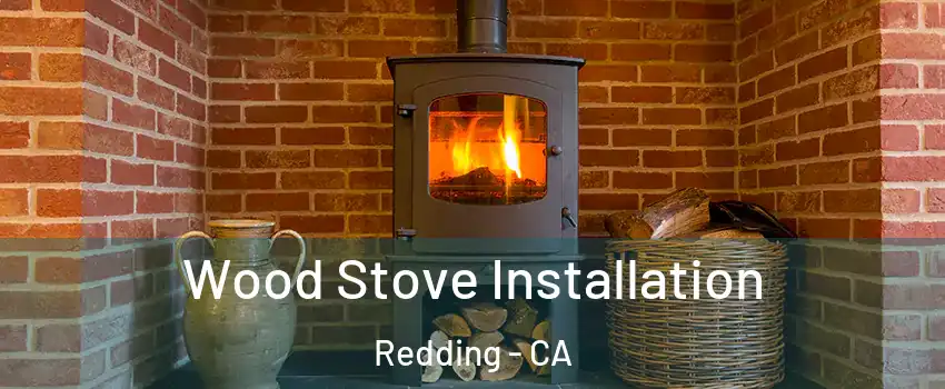  Wood Stove Installation Redding - CA