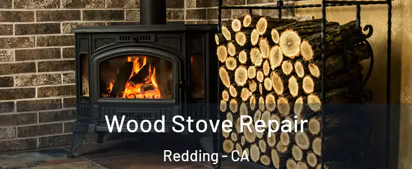  Wood Stove Repair Redding - CA